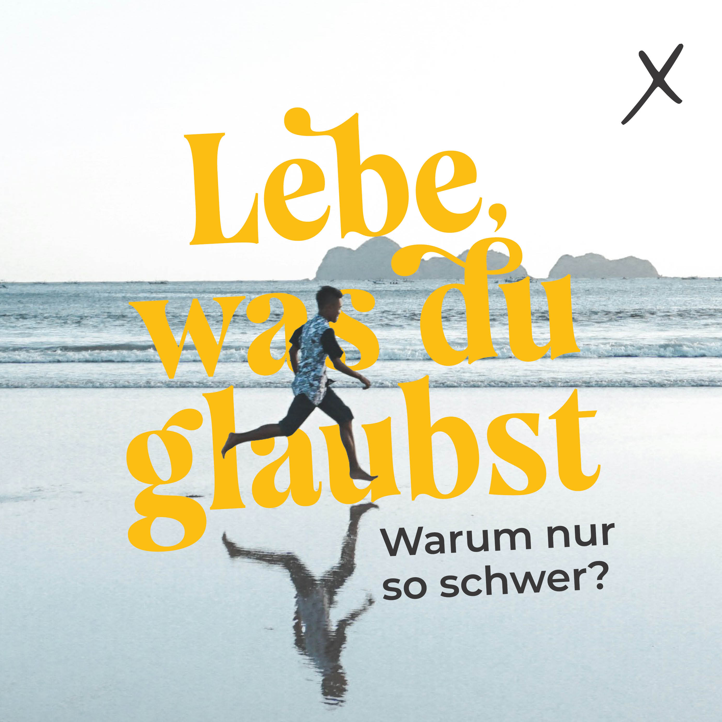 19. April 2026: Lebe, was du glaubst - Warum nur so schwer?